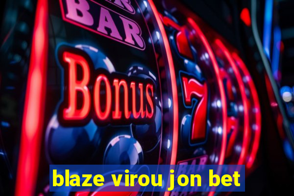 blaze virou jon bet